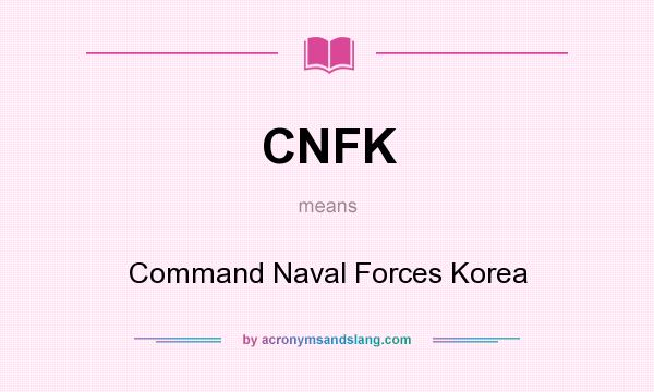 What does CNFK mean? It stands for Command Naval Forces Korea