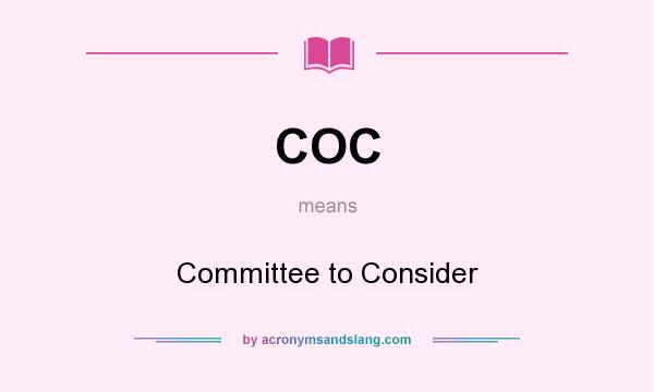 What does COC mean? It stands for Committee to Consider