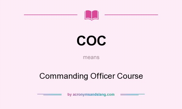 What does COC mean? It stands for Commanding Officer Course