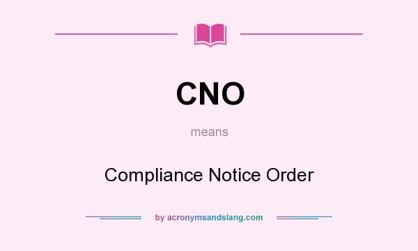 What does CNO mean? It stands for Compliance Notice Order