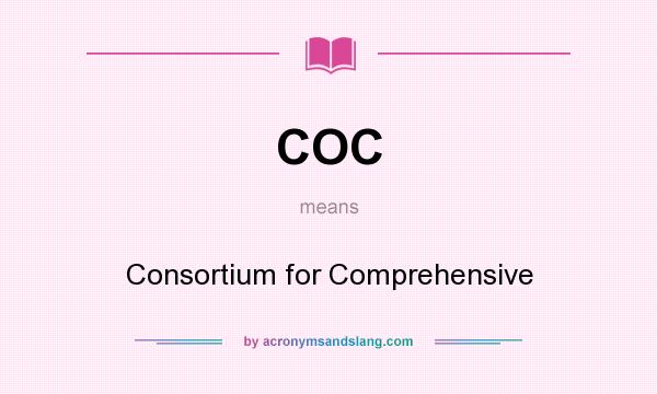 What does COC mean? It stands for Consortium for Comprehensive