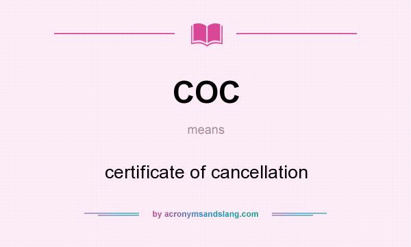 What does COC mean? It stands for certificate of cancellation