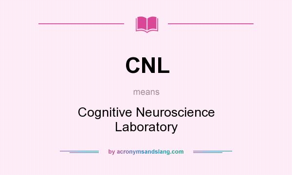 What does CNL mean? It stands for Cognitive Neuroscience Laboratory