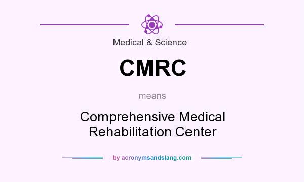 What does CMRC mean? It stands for Comprehensive Medical Rehabilitation Center