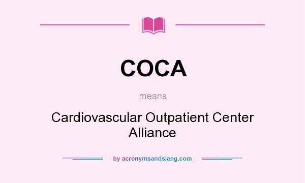 What does COCA mean? It stands for Cardiovascular Outpatient Center Alliance