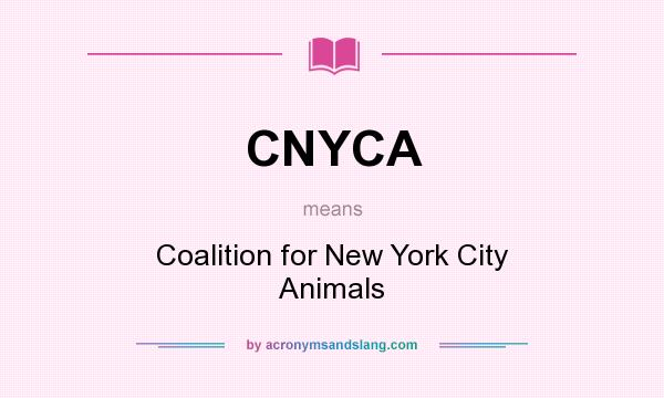 What does CNYCA mean? It stands for Coalition for New York City Animals
