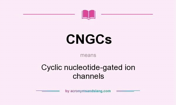 What does CNGCs mean? It stands for Cyclic nucleotide-gated ion channels