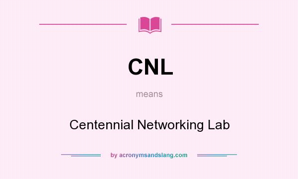 What does CNL mean? It stands for Centennial Networking Lab