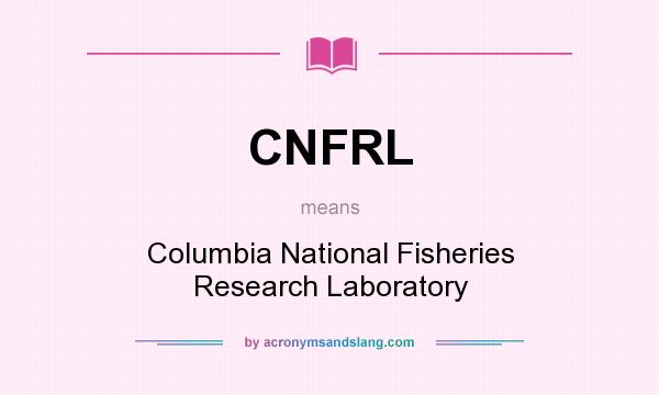 What does CNFRL mean? It stands for Columbia National Fisheries Research Laboratory