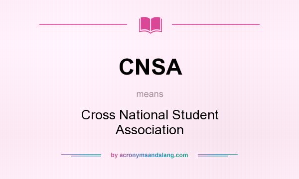 What does CNSA mean? It stands for Cross National Student Association