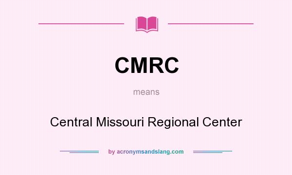 What does CMRC mean? It stands for Central Missouri Regional Center