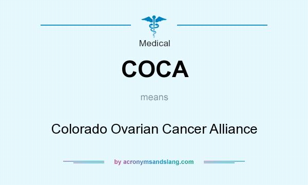 What does COCA mean? It stands for Colorado Ovarian Cancer Alliance