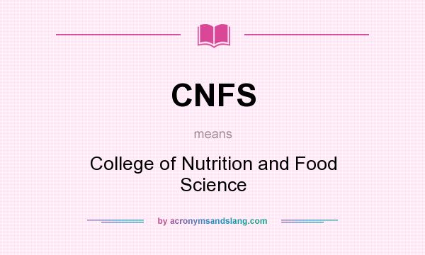 What does CNFS mean? It stands for College of Nutrition and Food Science