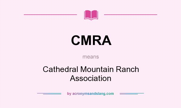 What does CMRA mean? It stands for Cathedral Mountain Ranch Association