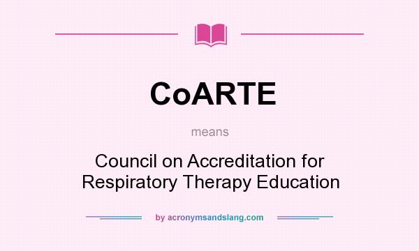 What does CoARTE mean? It stands for Council on Accreditation for Respiratory Therapy Education