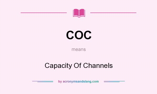 What does COC mean? It stands for Capacity Of Channels