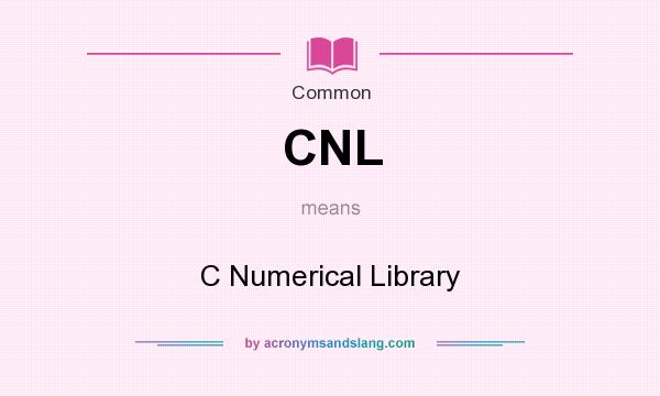 What does CNL mean? It stands for C Numerical Library