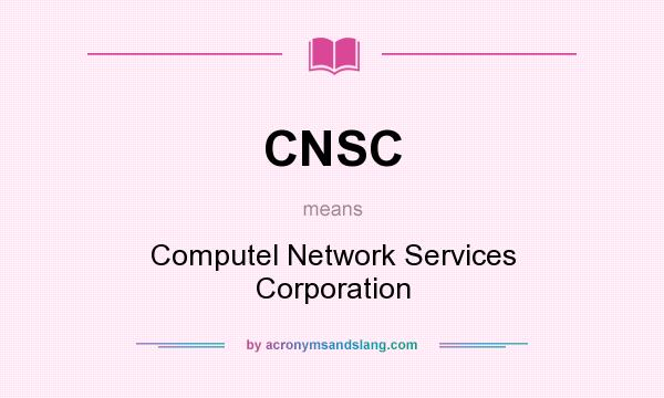 What does CNSC mean? It stands for Computel Network Services Corporation