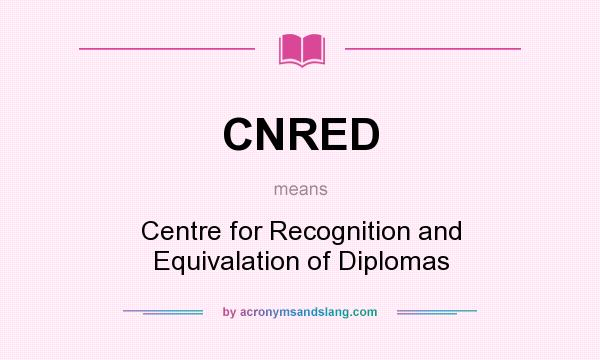What does CNRED mean? It stands for Centre for Recognition and Equivalation of Diplomas