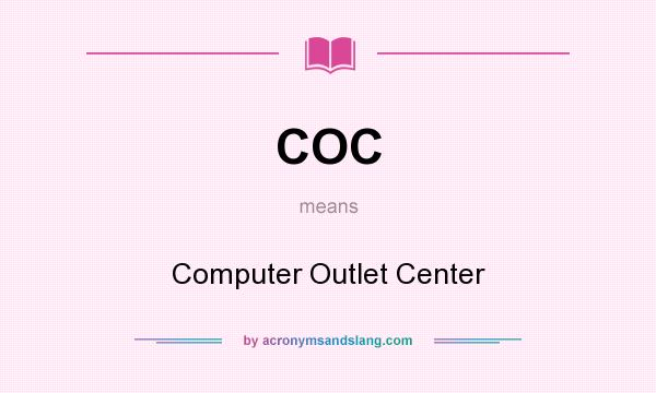 What does COC mean? It stands for Computer Outlet Center