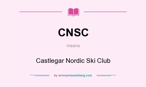 What does CNSC mean? It stands for Castlegar Nordic Ski Club