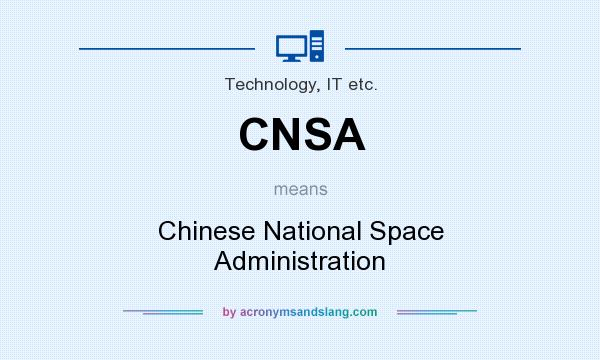 What does CNSA mean? It stands for Chinese National Space Administration