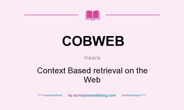 What does COBWEB mean? It stands for Context Based retrieval on the Web