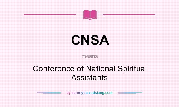 What does CNSA mean? It stands for Conference of National Spiritual Assistants