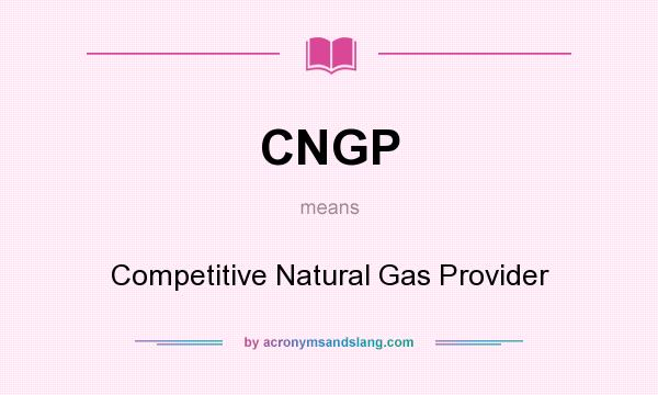 What does CNGP mean? It stands for Competitive Natural Gas Provider