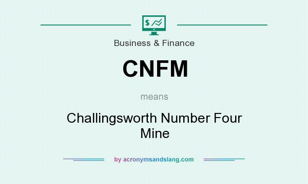 What does CNFM mean? It stands for Challingsworth Number Four Mine