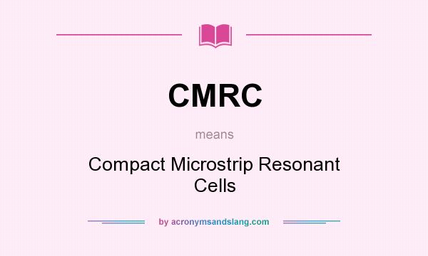 What does CMRC mean? It stands for Compact Microstrip Resonant Cells