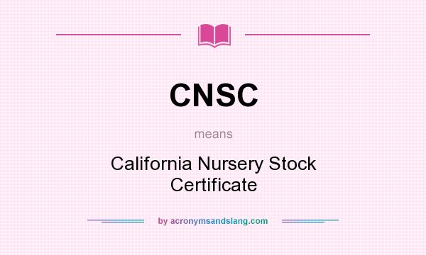 What does CNSC mean? It stands for California Nursery Stock Certificate