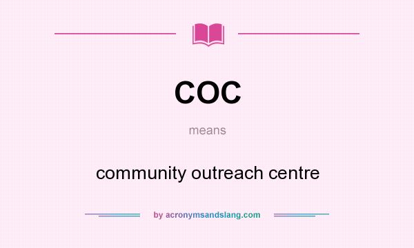 What does COC mean? It stands for community outreach centre