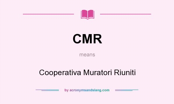 What does CMR mean? It stands for Cooperativa Muratori Riuniti