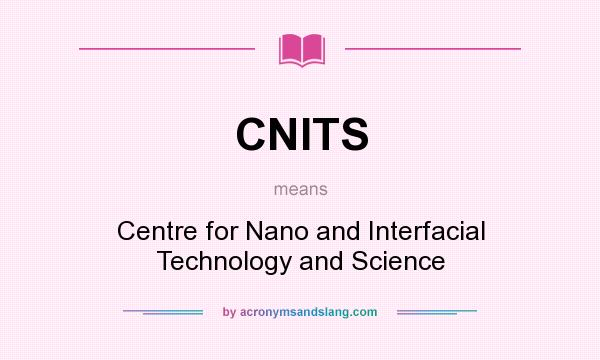What does CNITS mean? It stands for Centre for Nano and Interfacial Technology and Science