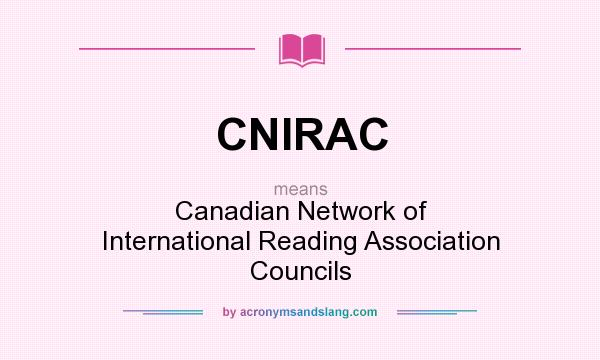 What does CNIRAC mean? It stands for Canadian Network of International Reading Association Councils