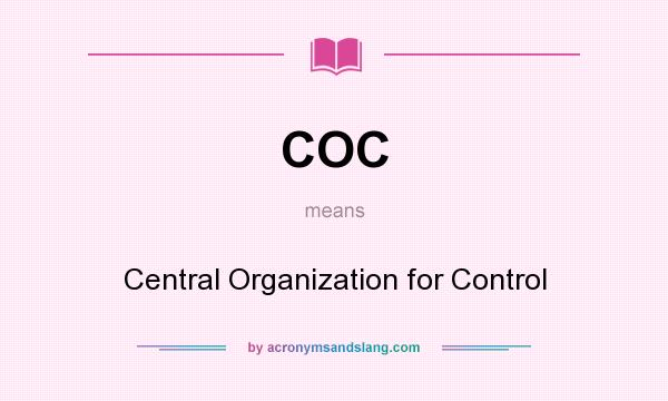 What does COC mean? It stands for Central Organization for Control