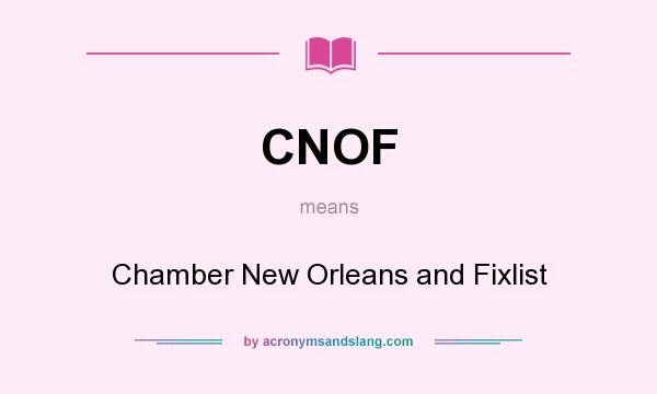 What does CNOF mean? It stands for Chamber New Orleans and Fixlist