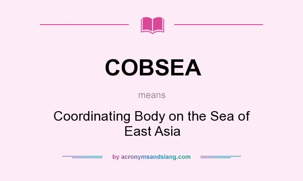 What does COBSEA mean? It stands for Coordinating Body on the Sea of East Asia