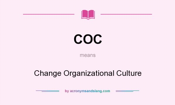 What does COC mean? It stands for Change Organizational Culture