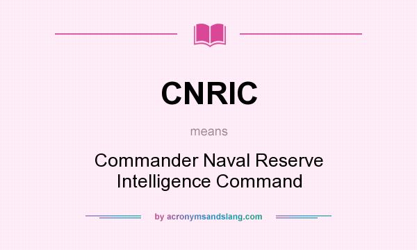What does CNRIC mean? It stands for Commander Naval Reserve Intelligence Command