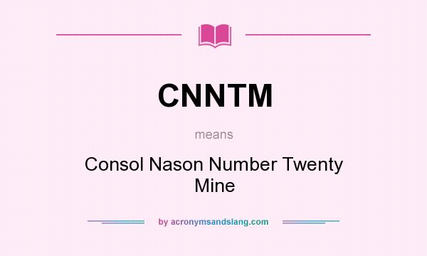 What does CNNTM mean? It stands for Consol Nason Number Twenty Mine