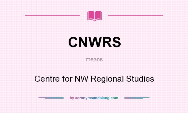 What does CNWRS mean? It stands for Centre for NW Regional Studies