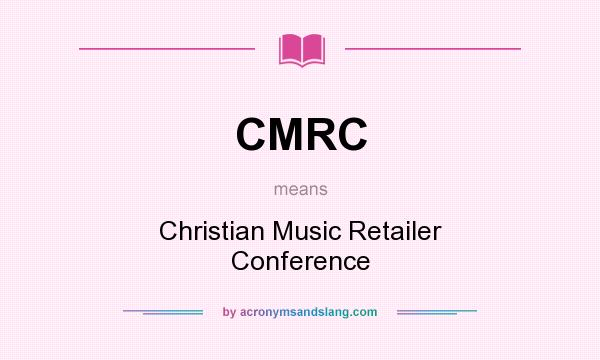 What does CMRC mean? It stands for Christian Music Retailer Conference