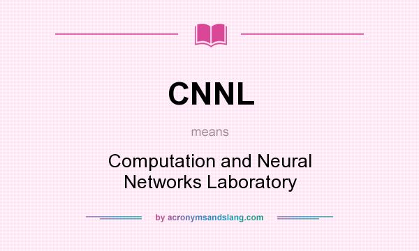 What does CNNL mean? It stands for Computation and Neural Networks Laboratory