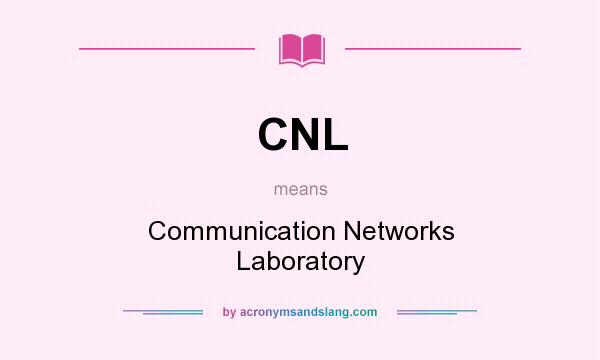 What does CNL mean? It stands for Communication Networks Laboratory