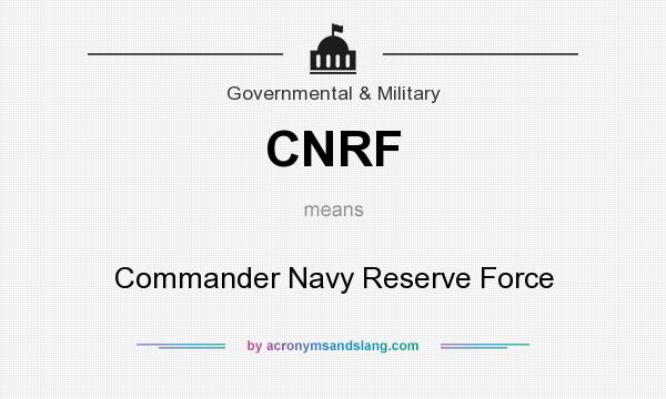 What does CNRF mean? It stands for Commander Navy Reserve Force