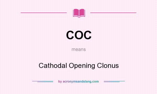 What does COC mean? It stands for Cathodal Opening Clonus