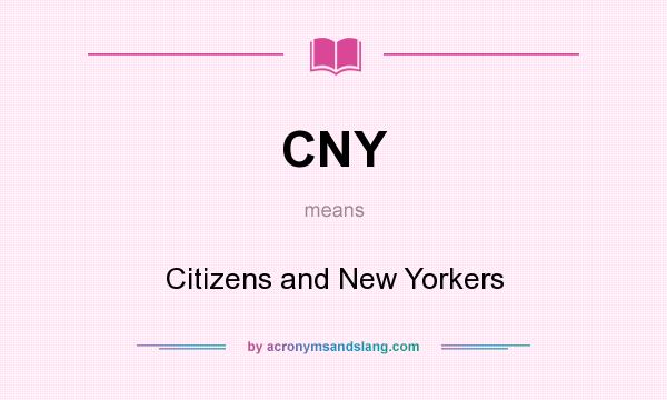 What does CNY mean? It stands for Citizens and New Yorkers
