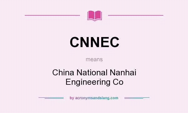 What does CNNEC mean? It stands for China National Nanhai Engineering Co